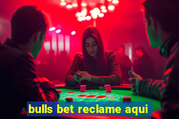 bulls bet reclame aqui